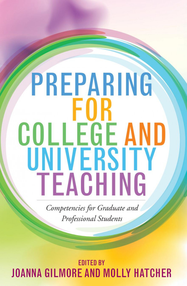 Preparing For College And University Teaching Competencies For Graduate And Professional Students Joanna Gilmore Molly Hatcher