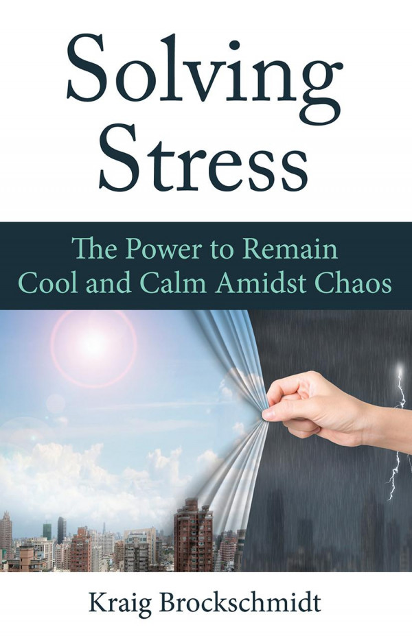 Solving Stress The Power To Remain Cool And Calm Amidst Chaos 1st Edition Kraig Brockschmidt