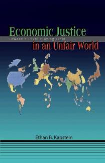 Economic Justice In An Unfair World Toward A Level Playing Field 1st Edition Ethan B Kapstein