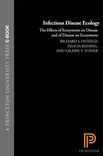 Infectious Disease Ecology Effects Of Ecosystems On Disease And Of Disease On Ecosystems 1st Edition Richard S Ostfeld Felicia Keesing Valerie T Eviner