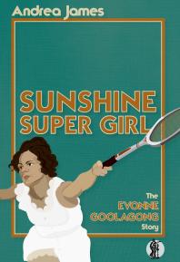 Sunshine Super Girl The Evonne Goolagong Story 1st Edition Andrea James Linda Burney