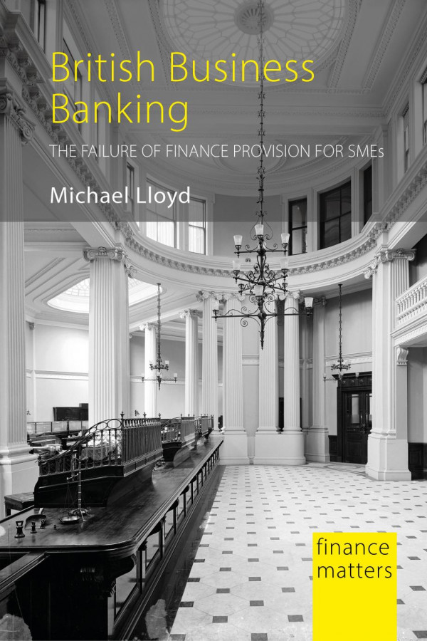 British Business Banking The Failure Of Finance Provision For Smes 1st Edition Michael Lloyd