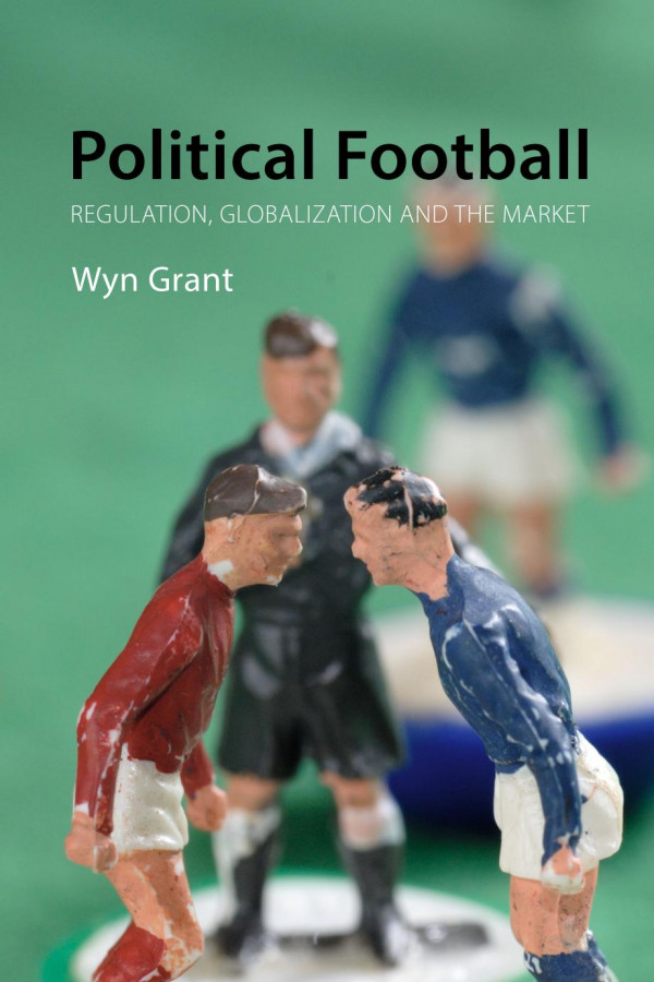 Political Football Regulation Globalization And The Market 1st Edition Grant Wyn