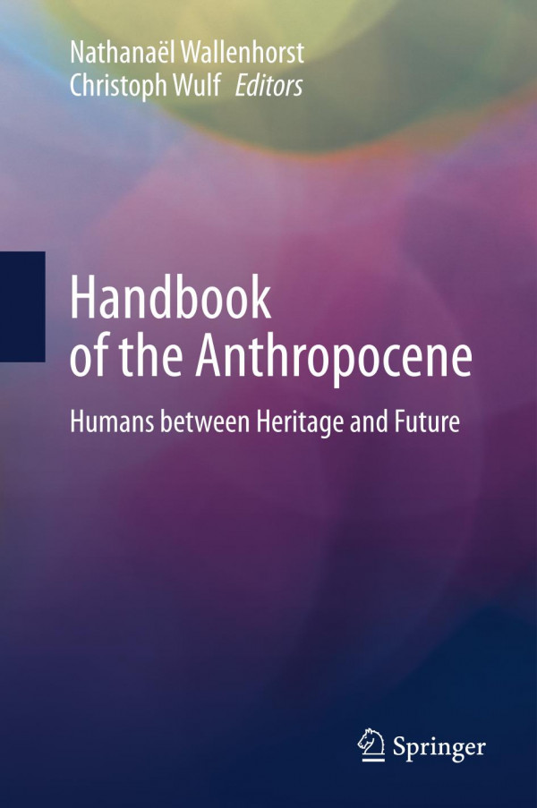 Handbook Of The Anthropocene Humans Between Heritage And Future 1st Ed 2023 Nathanal Wallenhorst