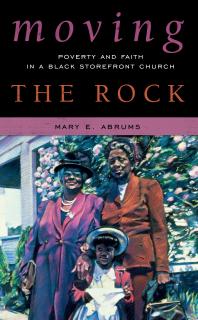 Moving The Rock Poverty And Faith In A Black Storefront Church Mary E Abrums