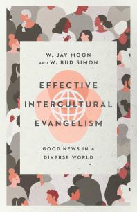 Effective Intercultural Evangelism Good News In A Diverse World 1st Edition W Jay Moon W Bud Simon