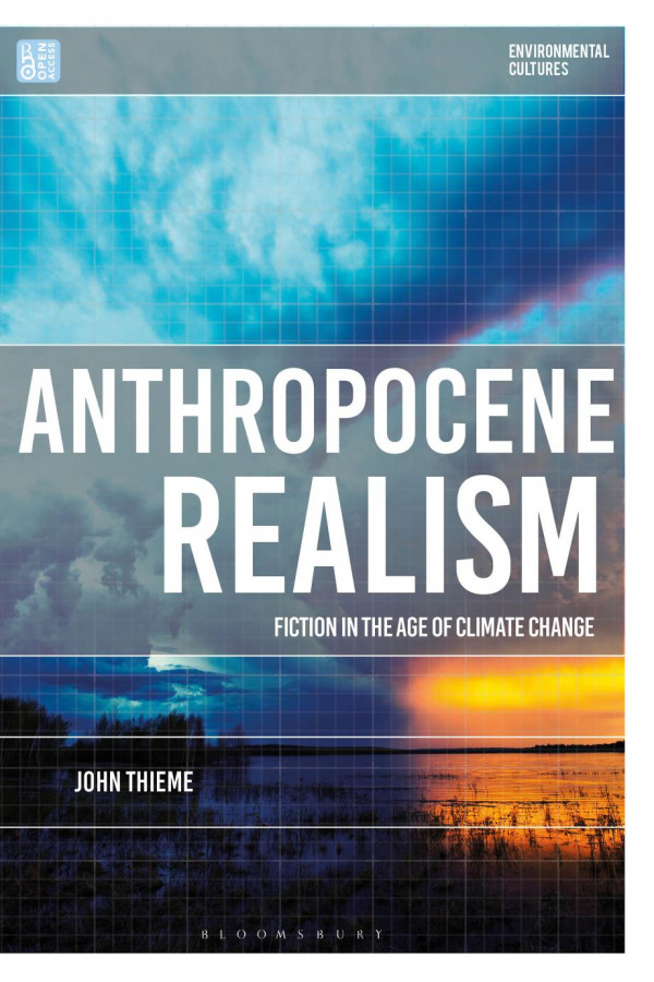 Anthropocene Realism Fiction In The Age Of Climate Change John Thieme