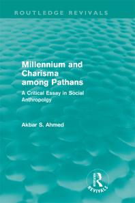 Millennium And Charisma Among Pathans Routledge Revivals A Critical Essay In Social Anthropology 1st Edition Akbar Ahmed