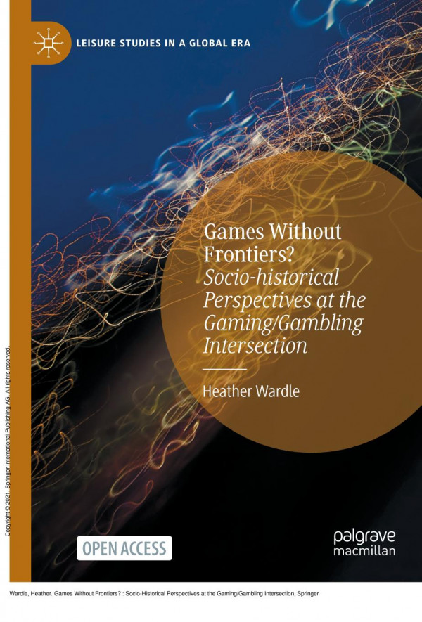 Games Without Frontiers Sociohistorical Perspectives At The Gaminggambling Intersection 1st Edition Heather Wardle