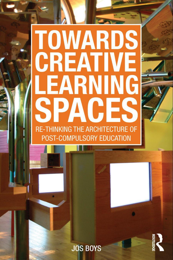 Towards Creative Learning Spaces Rethinking The Architecture Of Postcompulsory Education 1st Edition Jos Boys