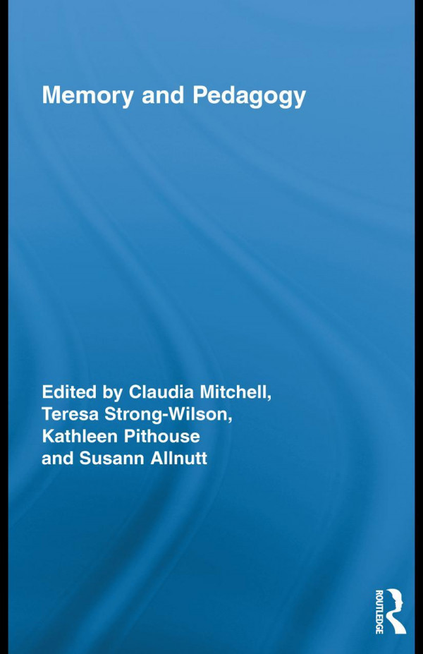 Memory And Pedagogy 1st Edition Claudia Mitchell Teresa Strongwilson Kathleen Pithouse Susann Allnutt