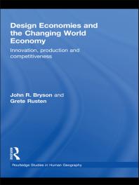 Design Economies And The Changing World Economy Innovation Production And Competitiveness 1st Edition John R Bryson Grete Rusten