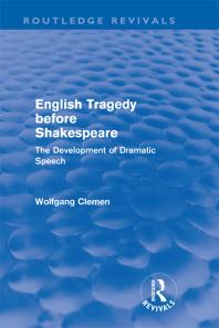 English Tragedy Before Shakespeare Routledge Revivals The Development Of Dramatic Speech 1st Edition Wolfgang Clemen