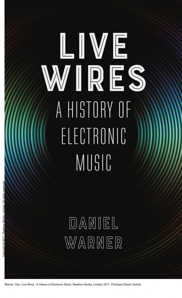 Live Wires A History Of Electronic Music 1st Edition Dan Warner