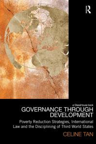 Governance Through Development Poverty Reduction Strategies International Law And The Disciplining Of Third World States 1st Edition Celine Tan