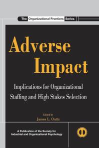 Adverse Impact Implications For Organizational Staffing And High Stakes Selection James L Outtz Society For Industrial And Organizational Psychology Us Staff