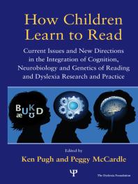How Children Learn To Read Current Issues And New Directions In The Integration Of Cognition Neurobiology And Genetics Of Reading And Dyslexia Research And Practice Ken Pugh Peggy Mccardle Peggy Mccardle