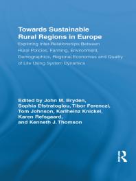 Towards Sustainable Rural Regions In Europe Exploring Interrelationships Between Rural Policies Farming Environment Demographics Regional Economies And Quality Of Life Using System Dynamics John M Bryden Sophia Efstratoglou Tibor Ferenczi Karlheinz Knickel Tom Johnson Karen Refsgaard Kenneth J Thomson