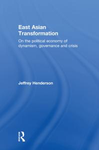 East Asian Transformation On The Political Economy Of Dynamism Governance And Crisis Jeffrey Henderson
