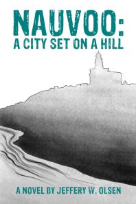 Nauvoo A City Set On A Hill Jeffery W Olsen