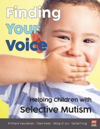 Finding Your Voice Helping Children With Selective Mutism 1st Edition Daniel Fung Claire Kwan Wong Zi Jun