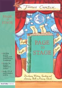 Page To Stage Developing Writing Speaking And Listening Skills In Primary Schools 1st Edition James Carter