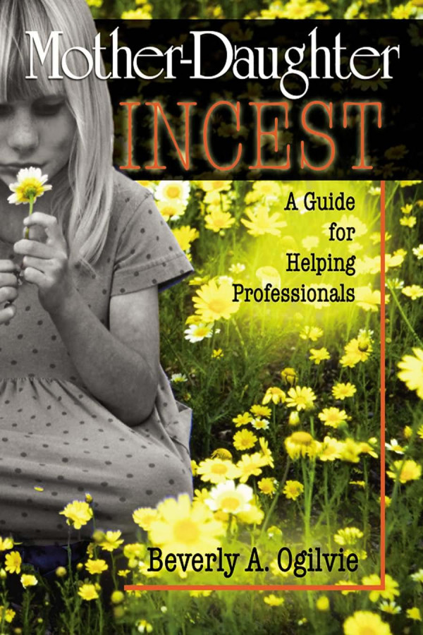 Motherdaughter Incest A Guide For Helping Professionals 1st Edition Beverly Ogilvie