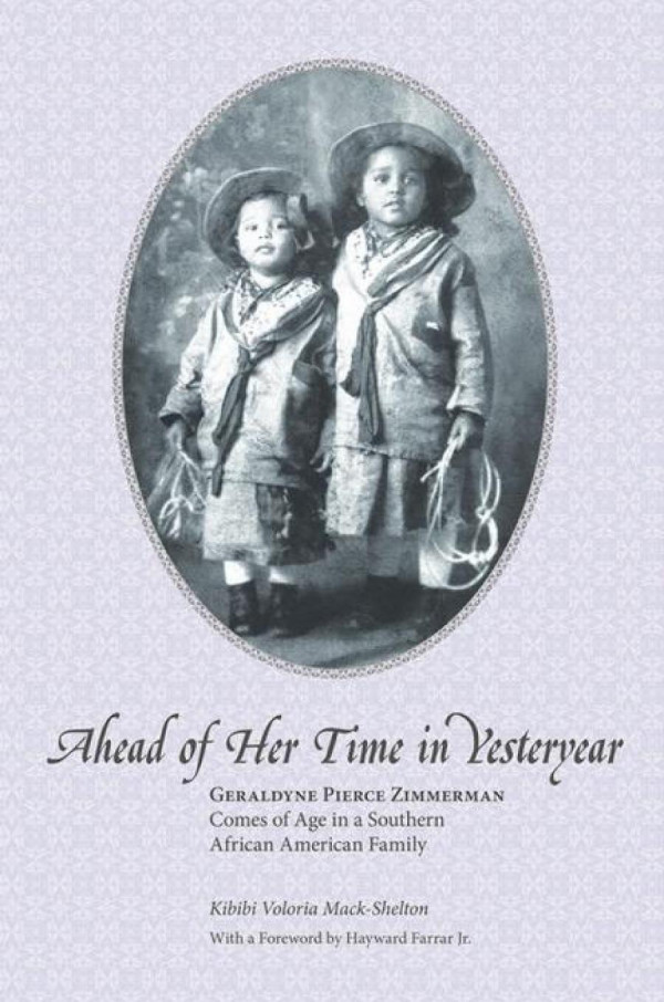 Ahead Of Her Time In Yesteryear Geraldyne Pierce Zimmerman Comes Of Age In A Southern African American Family 1st Edition Kibibi V Mackshelton Hayward Farrar Kibibi V Mackshelton