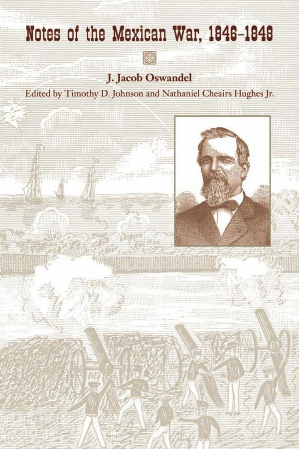 Notes Of The Mexican War 18461848 1st Edition J Jacob Oswandel