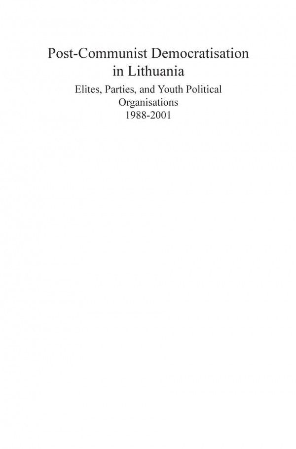 Postcommunist Democratisation In Lithuania Elites Parties And Youth Political Organisations 19882001 1st Edition Diana Janusauskien