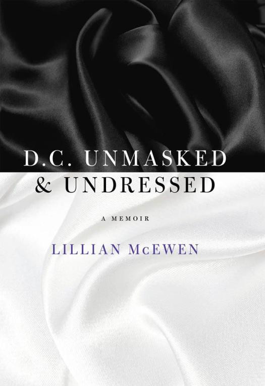 Dc Unmasked Undressed A Memoir Lillian Mcewen