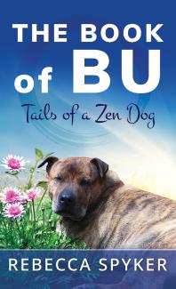 The Book Of Bu Tails Of A Zen Dog Rebecca Spyker