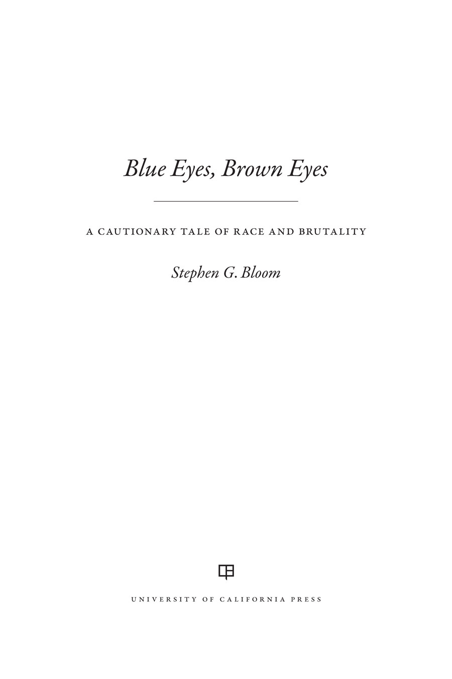 Blue Eyes Brown Eyes A Cautionary Tale Of Race And Brutality Stephen G Bloom