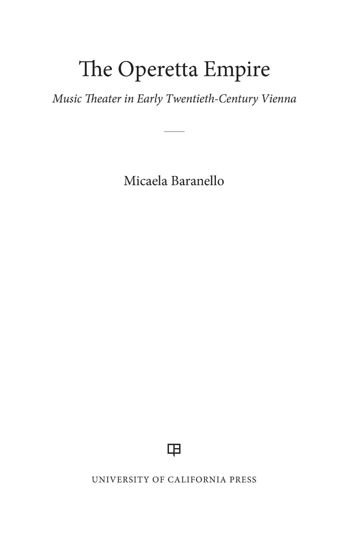 The Operetta Empire Music Theater In Early Twentiethcentury Vienna Micaela Baranello