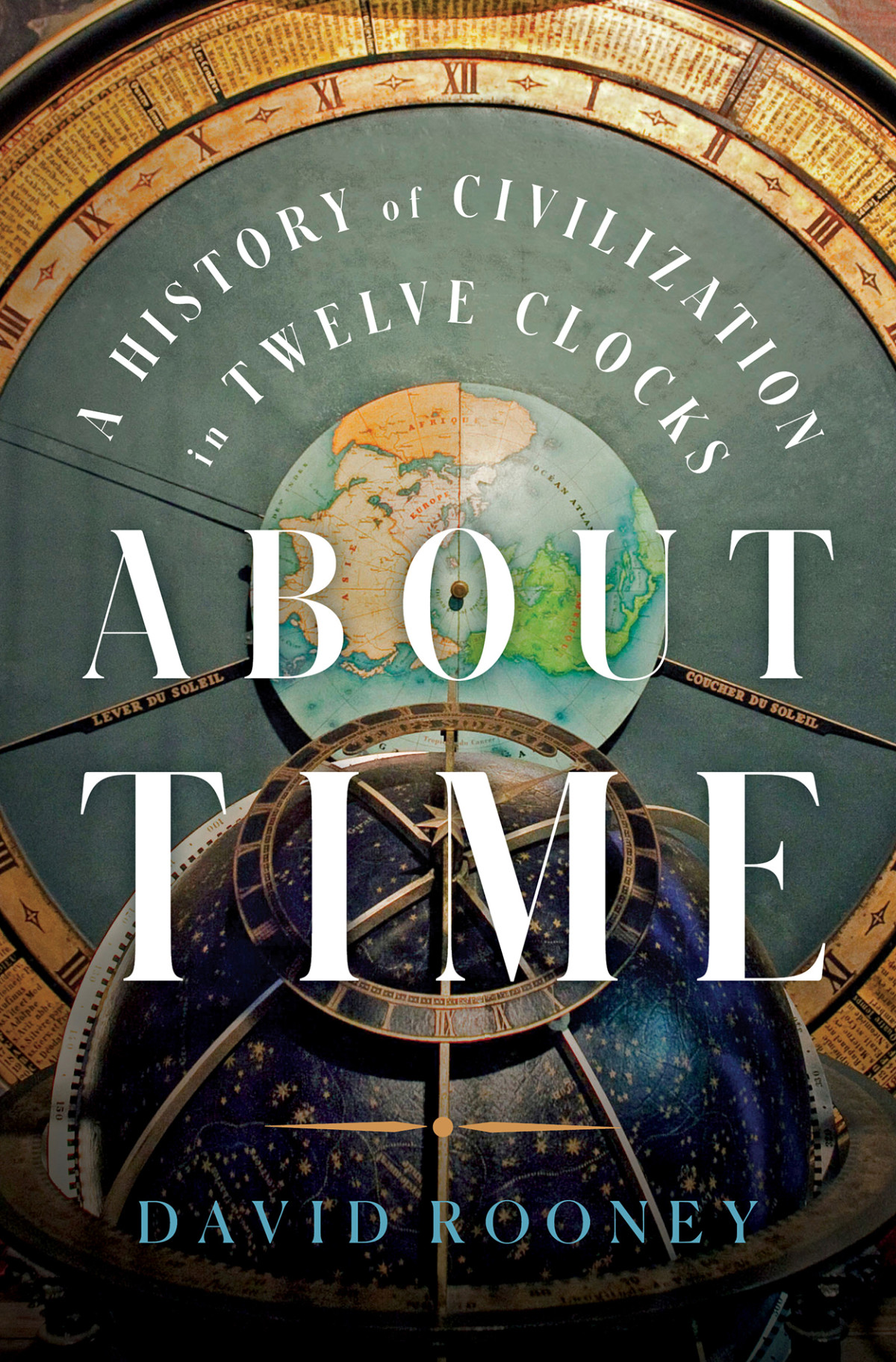 About Time A History Of Civilization In Twelve Clocks David Rooney