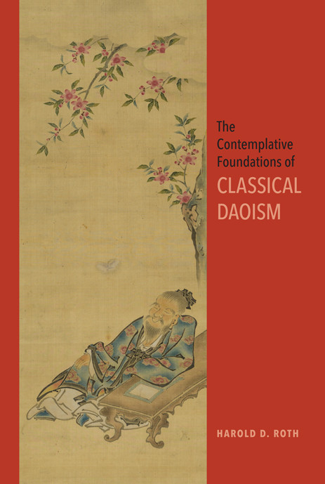 The Contemplative Foundations Of Classical Daoism Harold D Roth