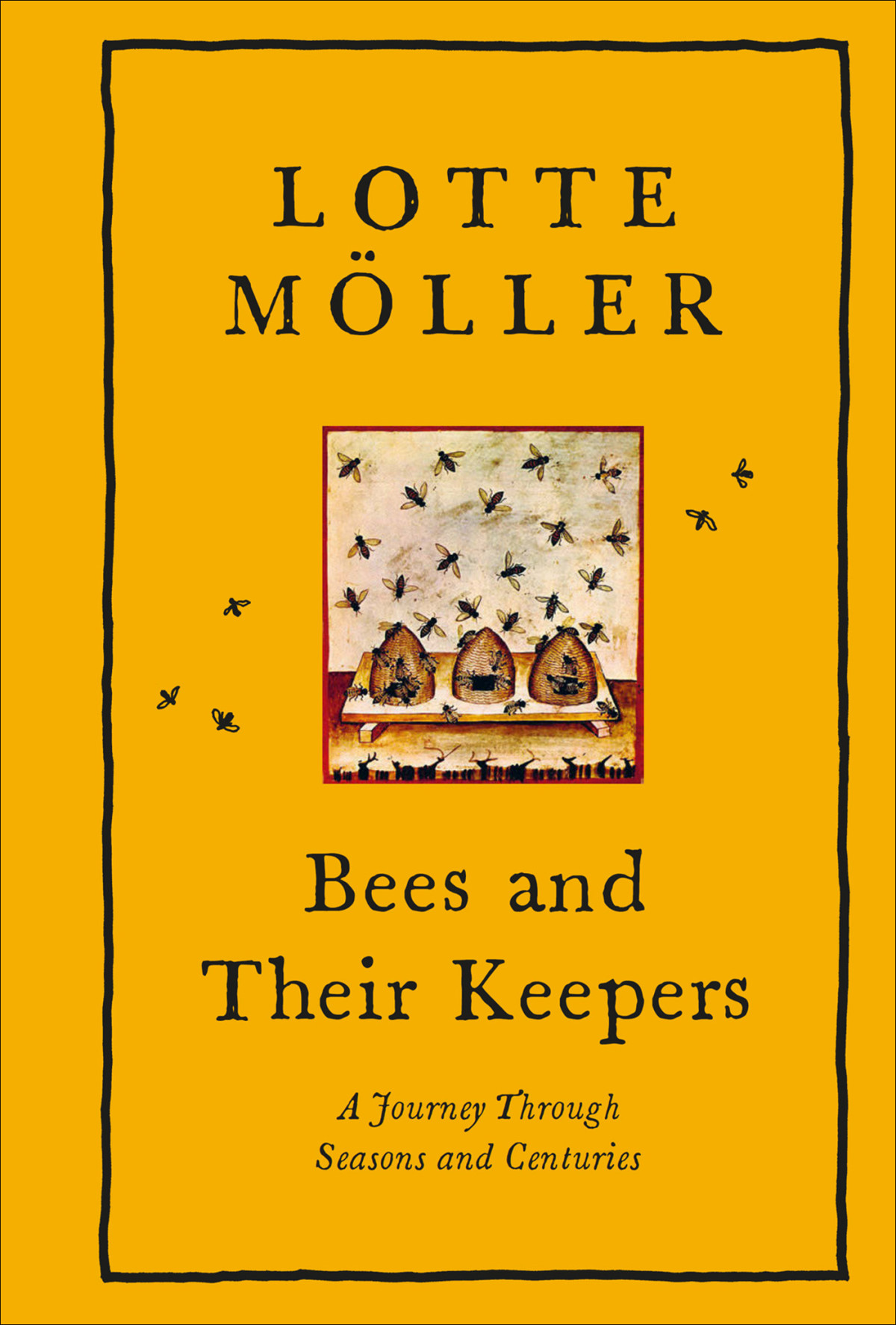 Bees And Their Keepers A Journey Through Seasons And Centuries Lotte Mller