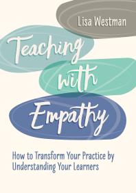 Teaching With Empathy How To Transform Your Practice By Understanding Your Learners 1st Edition Lisa Westman