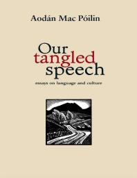 Our Tangled Speech Essays On Language And Culture Aodn Mac Pilin