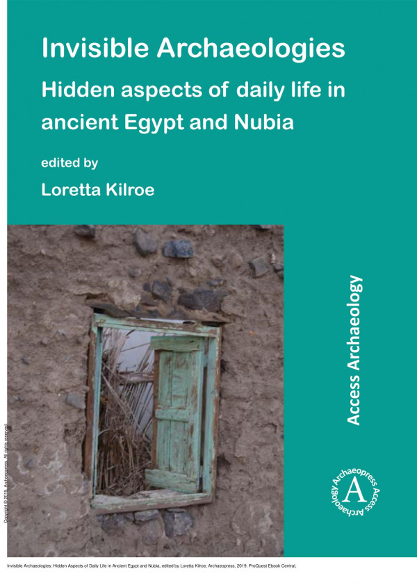 Invisible Archaeologies Hidden Aspects Of Daily Life In Ancient Egypt And Nubia 1st Edition Loretta Kilroe