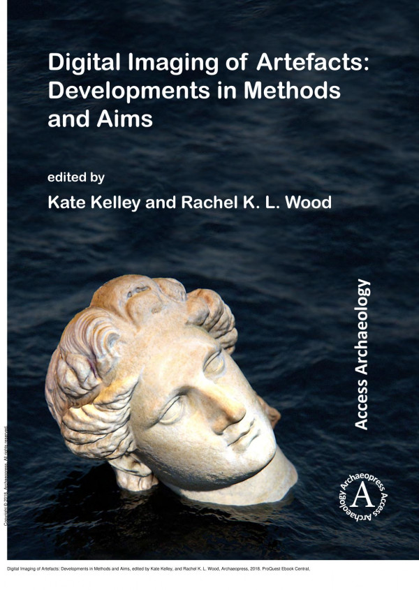 Digital Imaging Of Artefacts Developments In Methods And Aims 1st Edition Kate Kelley Rachel K L Wood