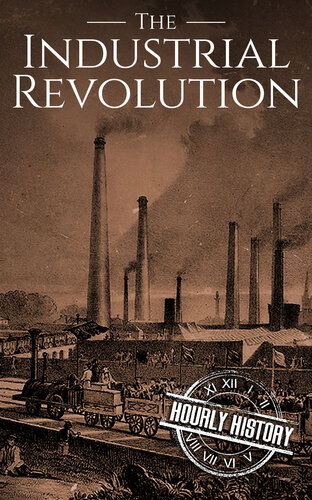The Industrial Revolution A History From Beginning To End Hourly History