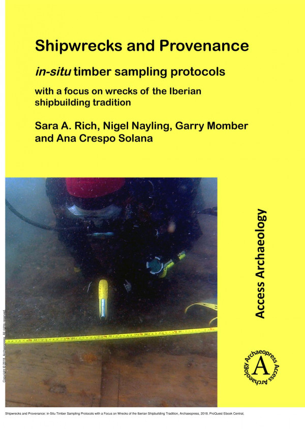 Shipwrecks And Provenance Insitu Timber Sampling Protocols With A Focus On Wrecks Of The Iberian Shipbuilding Tradition 1st Edition Sara A Rich Nigel Nayling Garry Momber