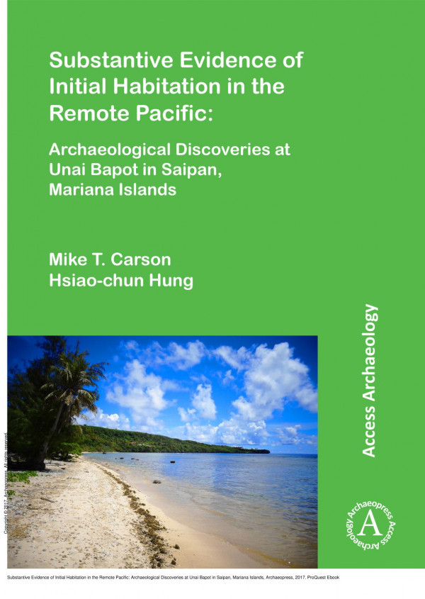 Substantive Evidence Of Initial Habitation In The Remote Pacific Archaeological Discoveries At Unai Bapot In Saipan Mariana Islands 1st Edition Mike T Carson