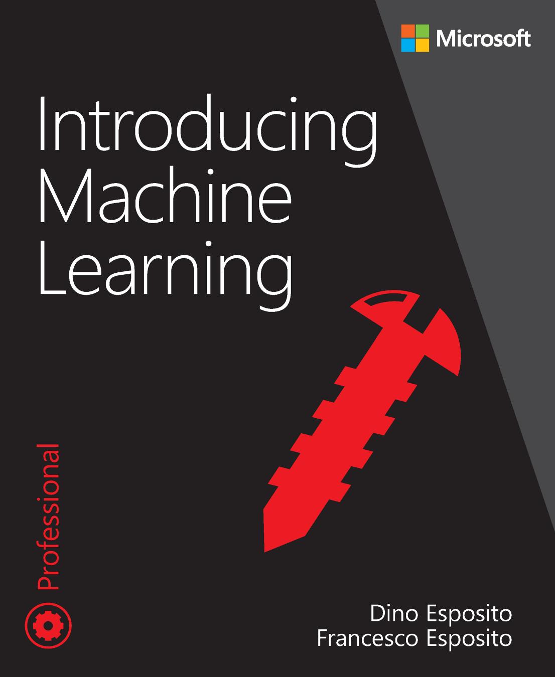 Introducing Machine Learning Dino Esposito Francesco Esposito