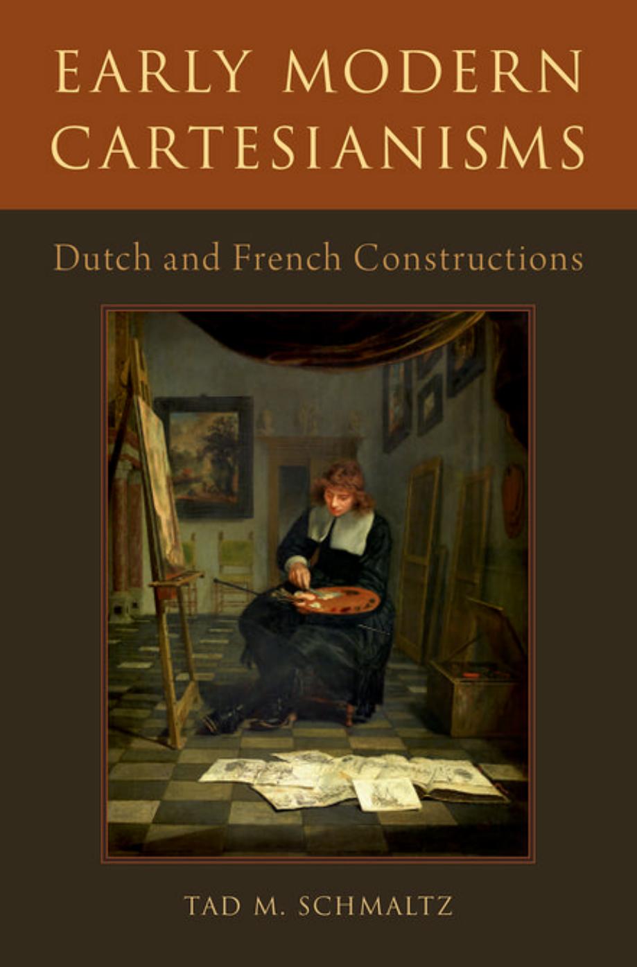 Early Modern Cartesianisms Dutch And French Constructions Tad M Schmaltz