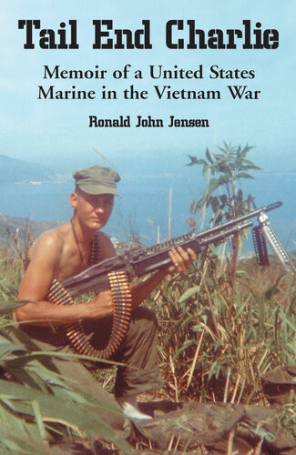 Tail End Charlie Memoir Of A United States Marine In The Vietnam War Ronald John Jensen