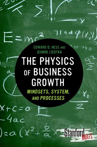 The Physics Of Business Growth Mindsets System And Processes 1st Edition Edward D Hess