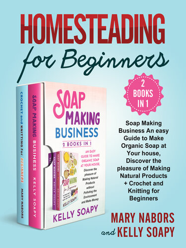 Homesteading For Beginners 2 Books In 1 Mary Nabors Kelly Soapy