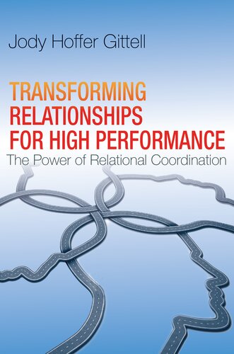 Transforming Relationships For High Performance The Power Of Relational Coordination 1st Edition Jody Hoffer Gittell